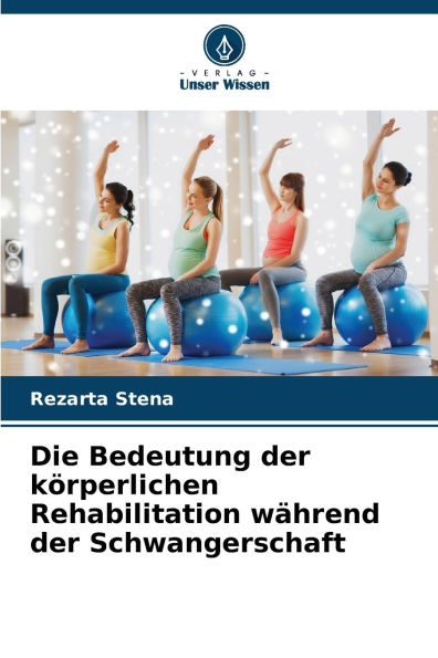 Die Bedeutung der kÃ¯Â¿Â½rperlichen Rehabilitation wÃ¯Â¿Â½hrend der Schwangerschaft