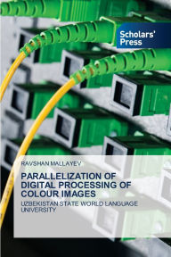 Title: Parallelization of Digital Processing of Colour Images, Author: Ravshan Mallayev