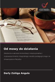 Title: Od mowy do dzialania, Author: Darly ZÃÂÂÃÂÂiga Angulo