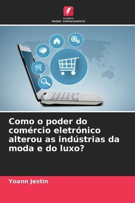 Como o poder do comÃ¯Â¿Â½rcio eletrÃ¯Â¿Â½nico alterou as indÃ¯Â¿Â½strias da moda e do luxo?