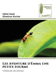 Title: Les Aventure d'Emma une petite fourmi, Author: Djilali Salah