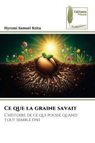 Title: Ce que la graine savait, Author: Hyromi Samuel Keita