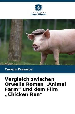 Vergleich zwischen Orwells Roman "Animal Farm" und dem Film "Chicken Run"