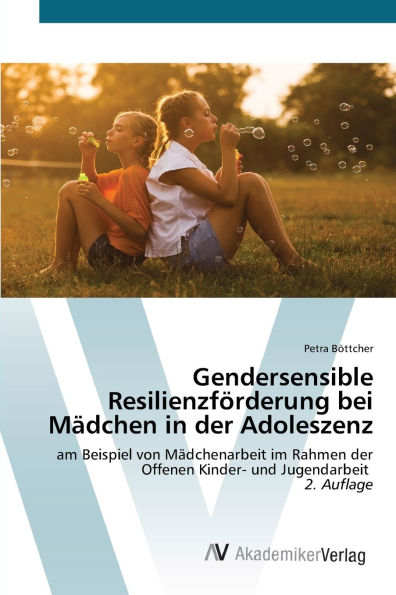 Gendersensible Resilienzf�rderung bei M�dchen in der Adoleszenz