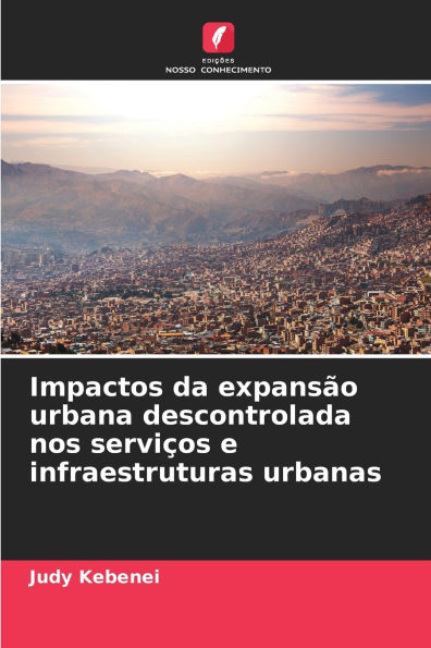 Impactos da expansÃ¯Â¿Â½o urbana descontrolada nos serviÃ¯Â¿Â½os e infraestruturas urbanas
