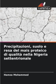Title: Precipitazioni, suolo e resa del mais proteico di qualitÃ¯Â¿Â½ nella Nigeria settentrionale, Author: Hamza Mohammed