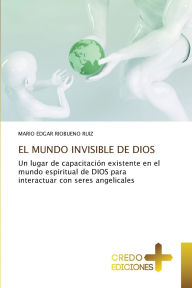 Title: El Mundo Invisible de Dios, Author: Mario Edgar Riobueno Ruiz