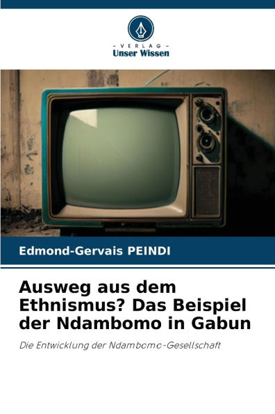 Ausweg aus dem Ethnismus? Das Beispiel der Ndambomo in Gabun