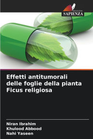 Title: Effetti antitumorali delle foglie della pianta Ficus religiosa, Author: Niran Ibrahim