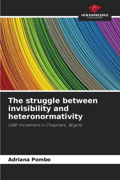 The struggle between invisibility and heteronormativity