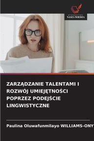 Title: ZarzĄdzanie Talentami I RozwÃ¯Â¿Â½j UmiejĘtnoŚci Poprzez PodejŚcie Lingwistyczne, Author: Paulina Oluwafunmilayo Williams-Onyeji