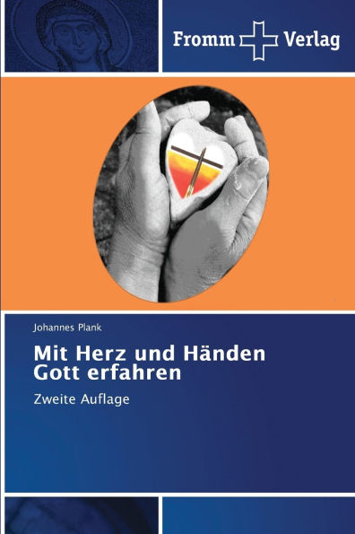 Mit Herz und Hï¿½nden Gott erfahren