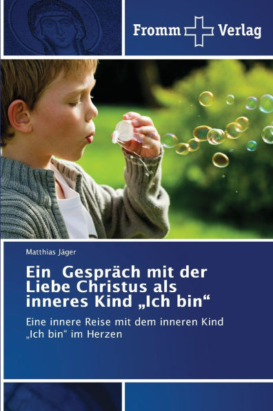 Ein Gesprï¿½ch mit der Liebe Christus als inneres Kind "Ich bin"