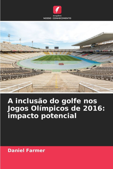 A inclusÃ¯Â¿Â½o do golfe nos Jogos OlÃ¯Â¿Â½mpicos de 2016: impacto potencial