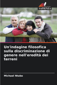 Title: Un'indagine filosofica sulla discriminazione di genere nell'ereditÃ¯Â¿Â½ dei terreni, Author: Michael Ntabo