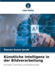 Title: KÃ¯Â¿Â½nstliche Intelligenz in der Bildverarbeitung, Author: Sharon Susan Jacob