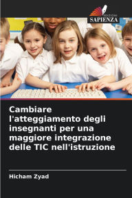 Title: Cambiare l'atteggiamento degli insegnanti per una maggiore integrazione delle TIC nell'istruzione, Author: Hicham Zyad