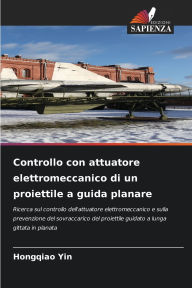 Title: Controllo con attuatore elettromeccanico di un proiettile a guida planare, Author: Hongqiao Yin