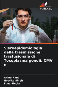 Title: Sieroepidemiologia della trasmissione trasfusionale di Toxoplasma gondii, CMV e, Author: Ankur Rana