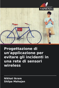 Title: Progettazione di un'applicazione per evitare gli incidenti in una rete di sensori wireless, Author: Nikhat Ikram