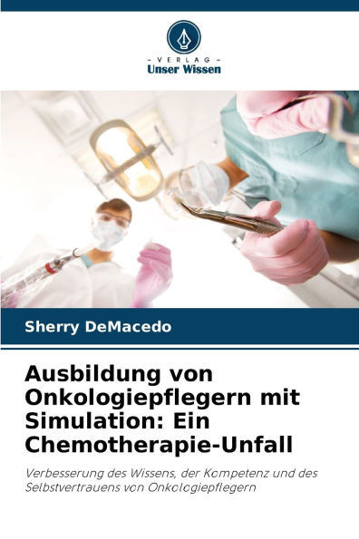 Ausbildung von Onkologiepflegern mit Simulation: Ein Chemotherapie-Unfall