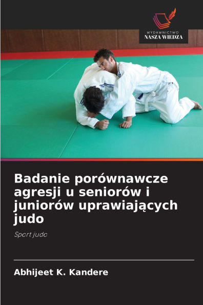 Badanie porÃ¯Â¿Â½wnawcze agresji u seniorÃ¯Â¿Â½w i juniorÃ¯Â¿Â½w uprawiających judo