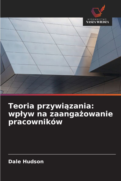 Teoria przywiązania: wplyw na zaangażowanie pracownikÃ¯Â¿Â½w