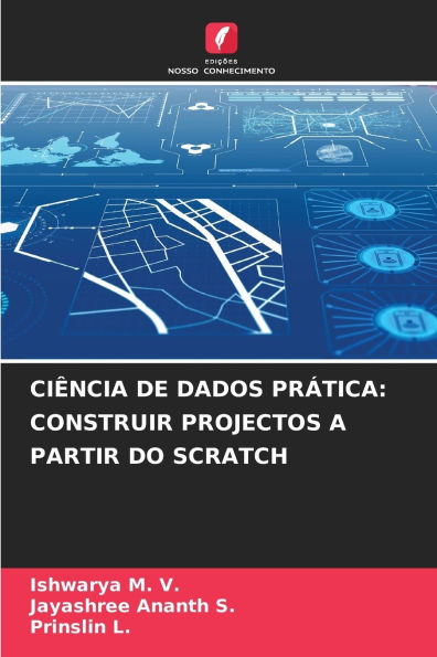 CiÃ¯Â¿Â½ncia de Dados PrÃ¯Â¿Â½tica: Construir Projectos a Partir Do Scratch