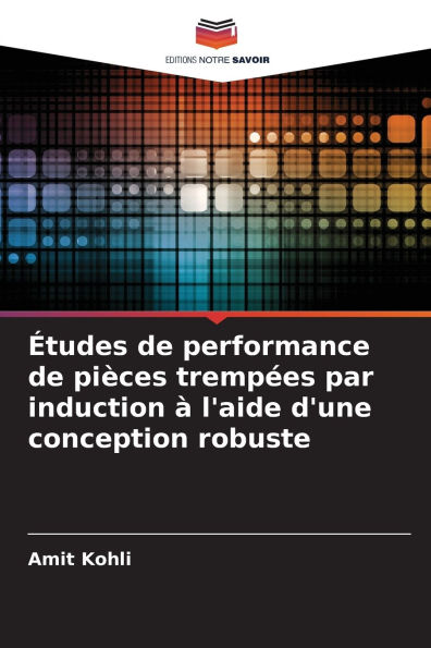 Ã¯Â¿Â½tudes de performance de piÃ¯Â¿Â½ces trempÃ¯Â¿Â½es par induction Ã¯Â¿Â½ l'aide d'une conception robuste