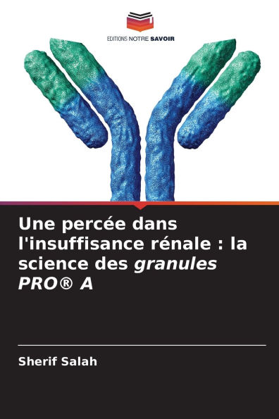 Une percÃ¯Â¿Â½e dans l'insuffisance rÃ¯Â¿Â½nale: la science des granules PRO(R) A