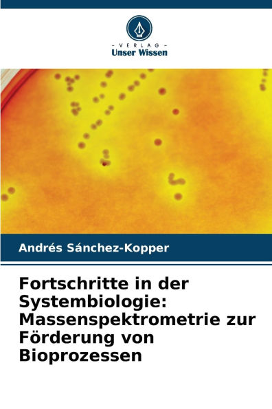 Fortschritte in der Systembiologie: Massenspektrometrie zur FÃ¯Â¿Â½rderung von Bioprozessen