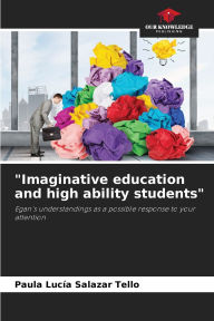 Title: Imaginative education and high ability students, Author: Paula LucÃÂÂa Salazar Tello