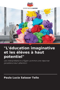 Title: L'Ã¯Â¿Â½ducation imaginative et les Ã¯Â¿Â½lÃ¯Â¿Â½ves Ã¯Â¿Â½ haut potentiel, Author: Paula LucÃÂÂa Salazar Tello