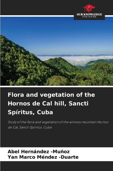 Flora and vegetation of the Hornos de Cal hill, Sancti SpÃ¯Â¿Â½ritus, Cuba