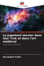 Le Jugement dernier dans Star Trek et dans l'art mÃ¯Â¿Â½diÃ¯Â¿Â½val