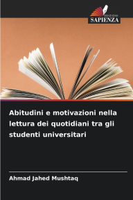 Title: Abitudini e motivazioni nella lettura dei quotidiani tra gli studenti universitari, Author: Ahmad Jahed Mushtaq