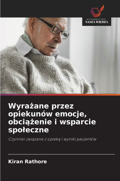 Wyrażane przez opiekunÃ¯Â¿Â½w emocje, obciążenie i wsparcie spoleczne