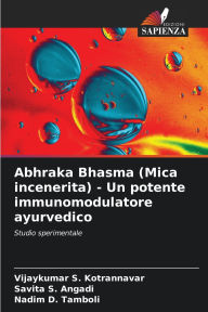 Title: Abhraka Bhasma (Mica incenerita) - Un potente immunomodulatore ayurvedico, Author: Vijaykumar S Kotrannavar