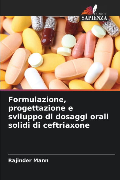 Formulazione, progettazione e sviluppo di dosaggi orali solidi di ceftriaxone