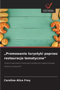 Title: Promowanie turystyki poprzez restauracje tematyczne, Author: Caroline Alice Frey