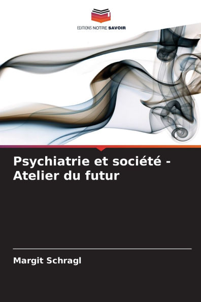 Psychiatrie et sociÃ¯Â¿Â½tÃ¯Â¿Â½ - Atelier du futur
