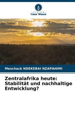 Zentralafrika heute: Stabilit�t und nachhaltige Entwicklung?