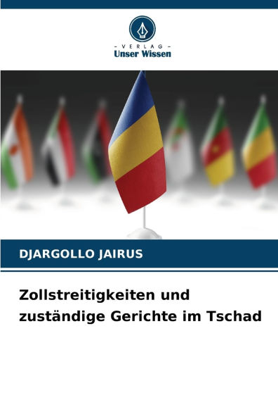 Zollstreitigkeiten und zustÃ¯Â¿Â½ndige Gerichte im Tschad