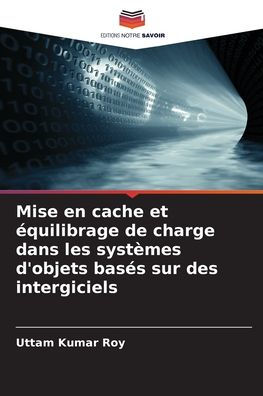 Mise en cache et Ã¯Â¿Â½quilibrage de charge dans les systÃ¯Â¿Â½mes d'objets basÃ¯Â¿Â½s sur des intergiciels