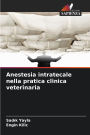 Anestesia intratecale nella pratica clinica veterinaria