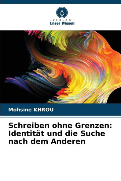 Schreiben ohne Grenzen: IdentitÃ¯Â¿Â½t und die Suche nach dem Anderen