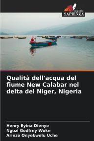 Title: QualitÃ¯Â¿Â½ dell'acqua del fiume New Calabar nel delta del Niger, Nigeria, Author: Henry Eyina Dienye