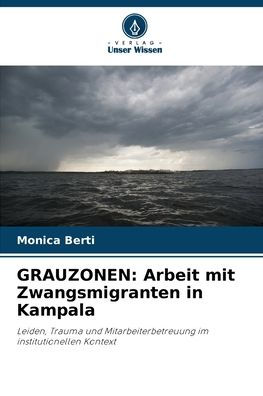 Grauzonen: Arbeit mit Zwangsmigranten in Kampala