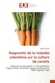 Title: Diagnostic de la maladie sclerotinia sur la culture de carotte, Author: Benjy Charles