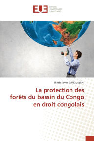 Title: La protection des forï¿½ts du bassin du Congo en droit congolais, Author: Ulrich Kïvin Kianguebeni